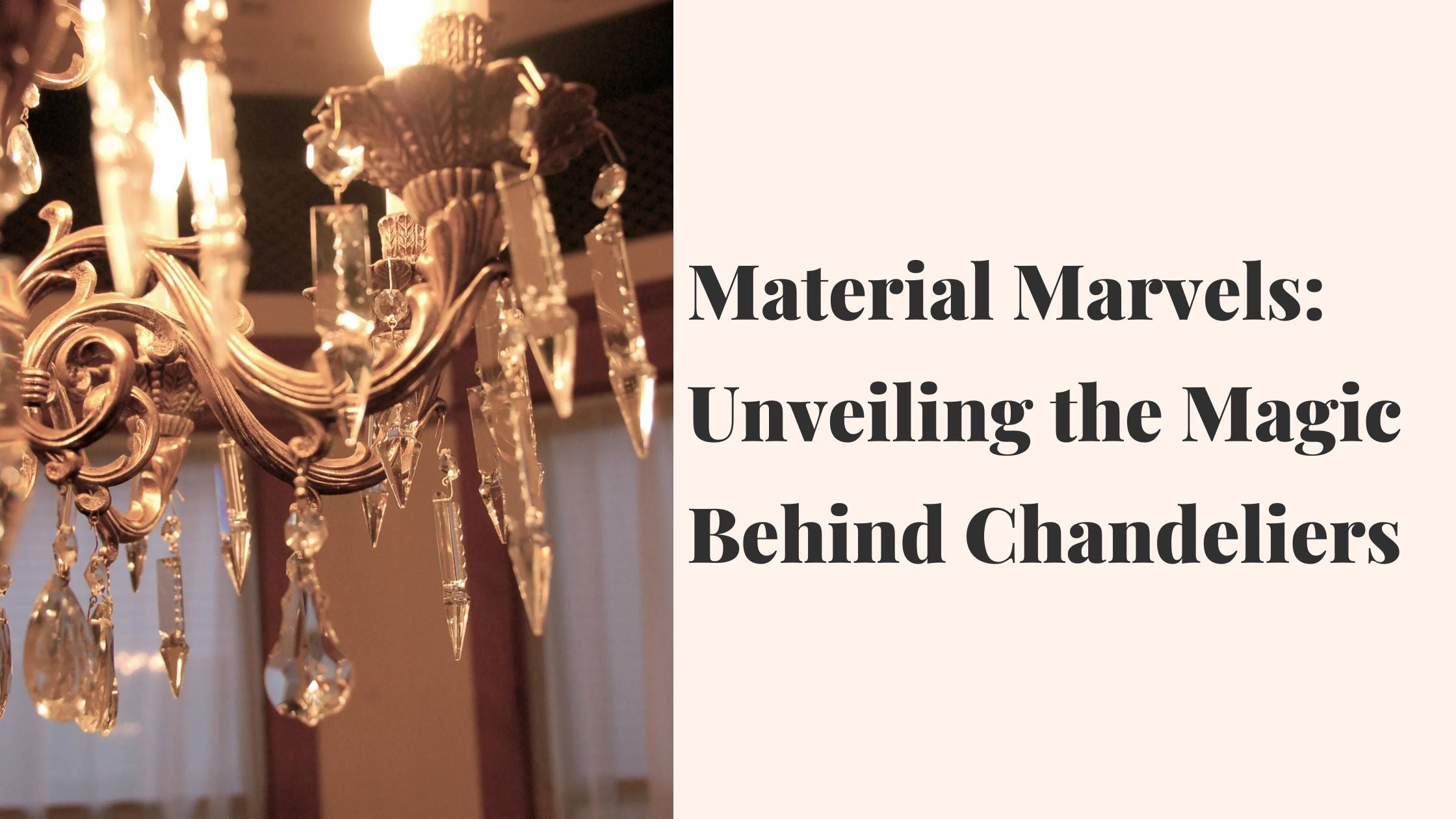 Material Marvels: Unveiling the Magic Behind Chandeliers