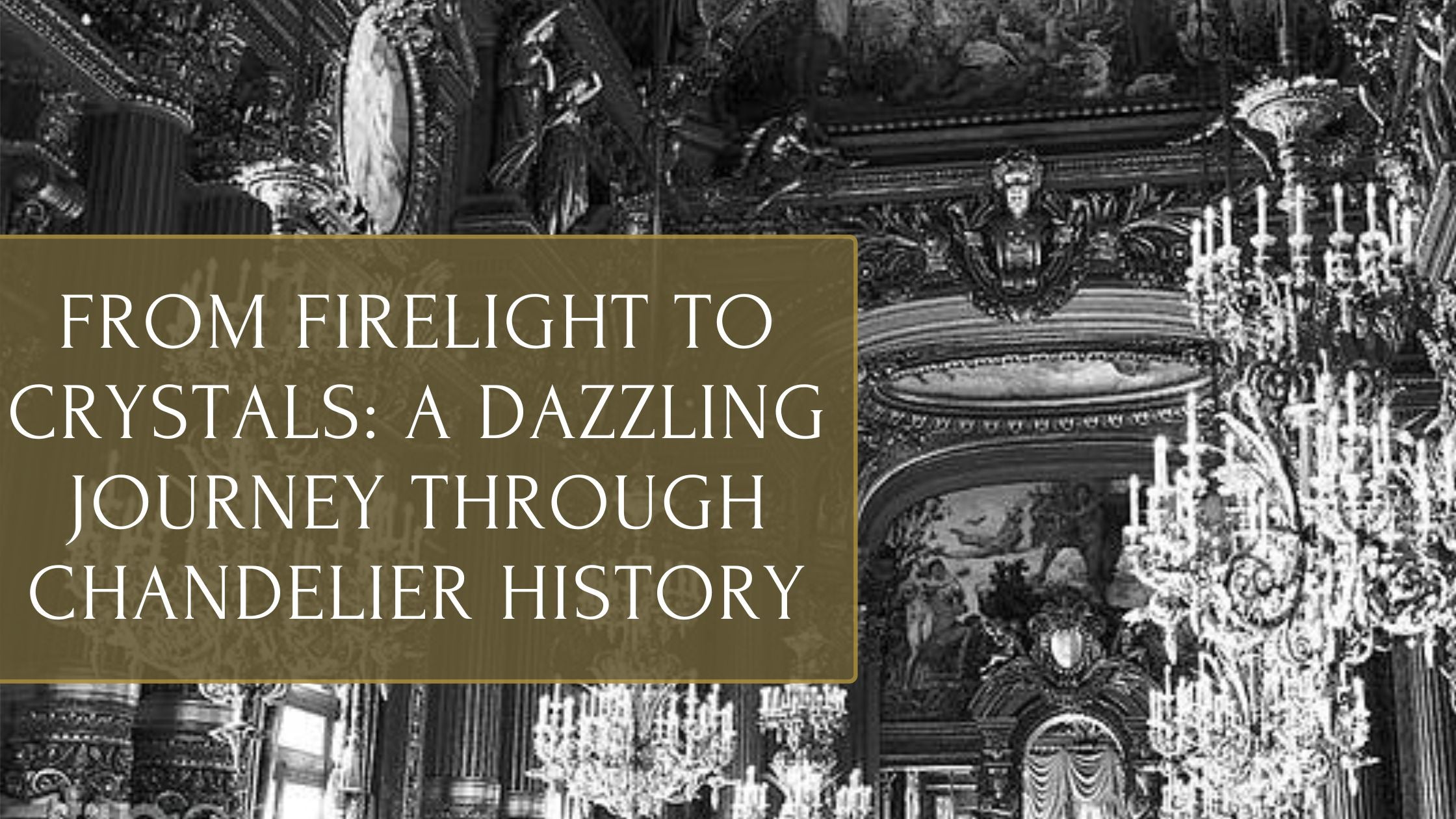 From Firelight to Crystals: A Dazzling Journey Through Chandelier History
