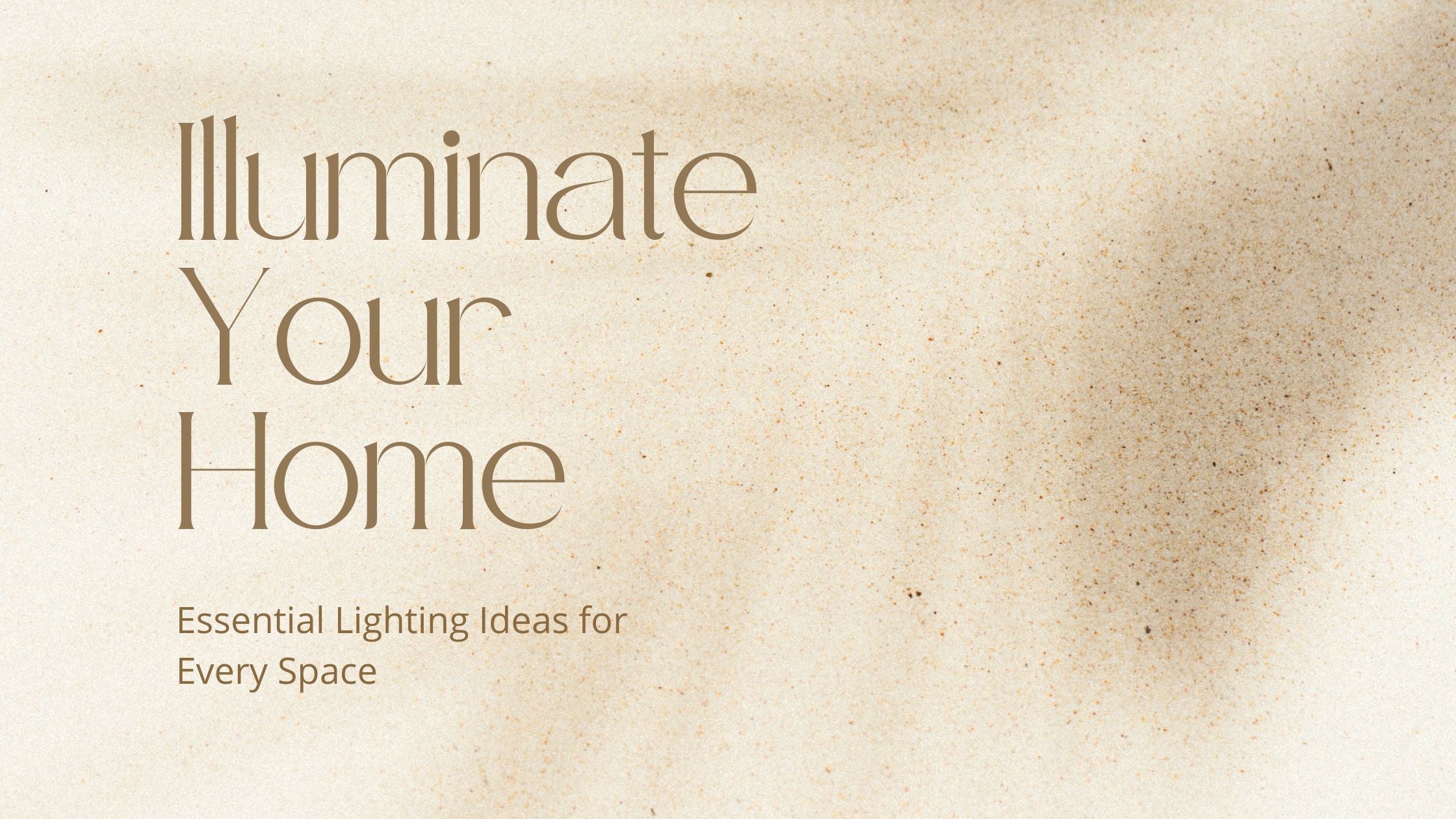 Illuminate Your Home: Essential Lighting Ideas for Every Space